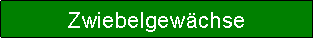 Textfeld: Zwiebelgewchse