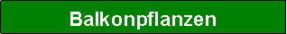 Textfeld: Balkonpflanzen