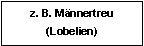 Textfeld: z. B. Mnnertreu(Lobelien)