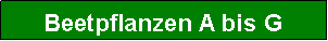 Textfeld: Beetpflanzen A bis G