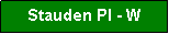 Textfeld: Stauden Pl - W